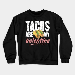 Tacos are my valentine Crewneck Sweatshirt